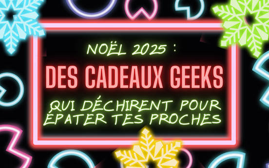 Cadeaux Noël 2025 : Idées Geeks & Originales pour Gâter vos Proches